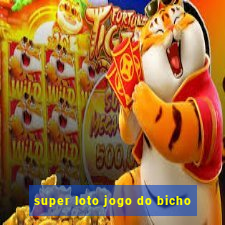 super loto jogo do bicho